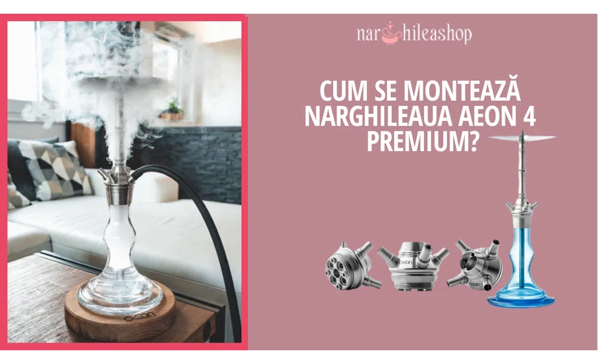 Cum se montează narghileaua Aeon 4 premium?