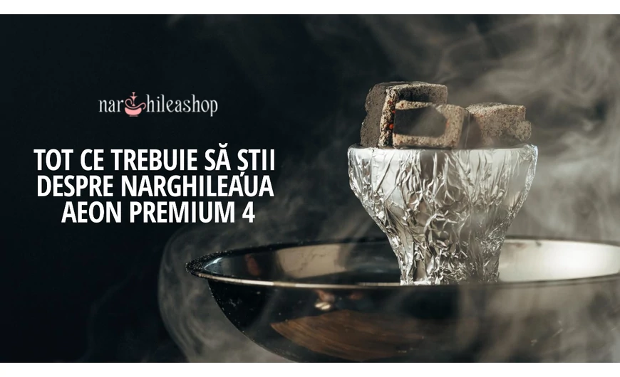 Tot ce trebuie să știi despre narghileaua aeon premium 4