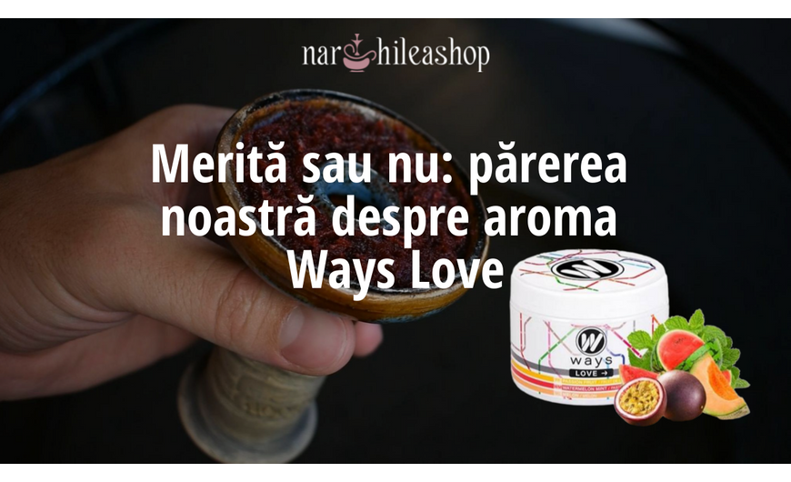 Merită sau nu: părerea noastră despre aroma Ways Love