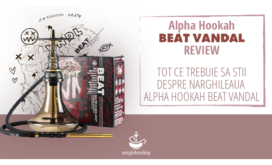 Motive pentru care sa alegi narghileaua Alpha Hookah Beat Vandal