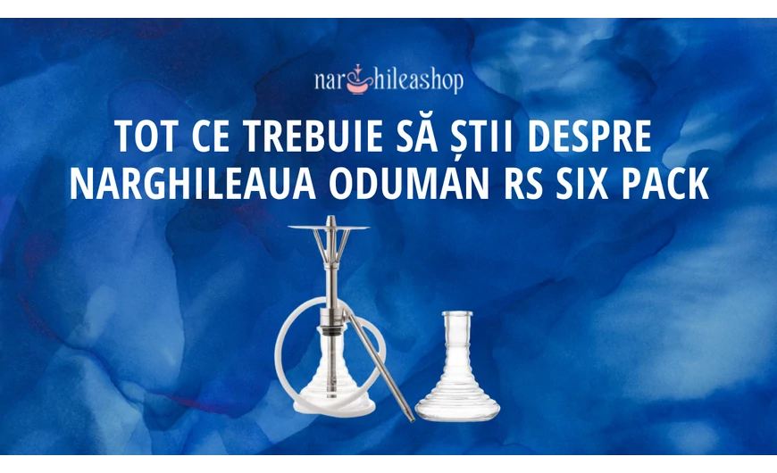 Tot ce trebuie să știi despre narghileaua Oduman RS Six Pack