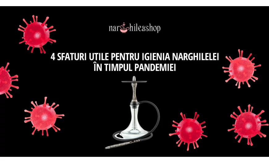 4 sfaturi utile pentru igienia narghilelei în timpul pandemiei