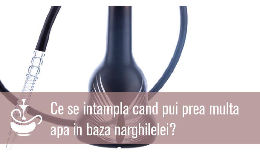 Ce se intampla cand pui prea multa apa in baza narghilelei?