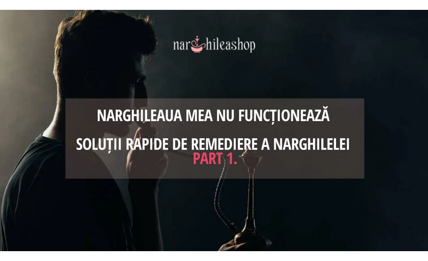 Narghileaua mea nu funcționează - Part 1.