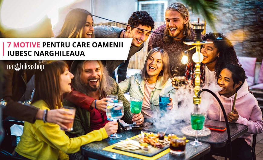 7 motive pentru care oamenii iubesc narghileaua
