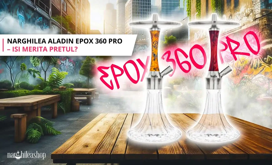 Narghilea Aladin Epox 360 PRO – isi merita pretul?