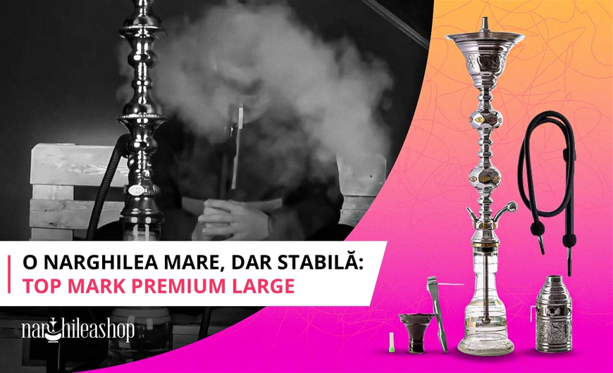 O narghilea mare, dar stabila: Top Mark Premium Large