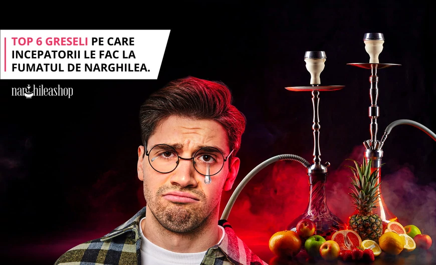 Top 6 greseli pe care le fac incepatorii la fumatul narghilea