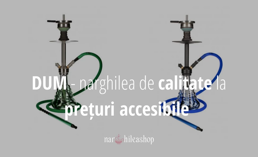 DUM - narghilea de calitate la prețuri accesibile 