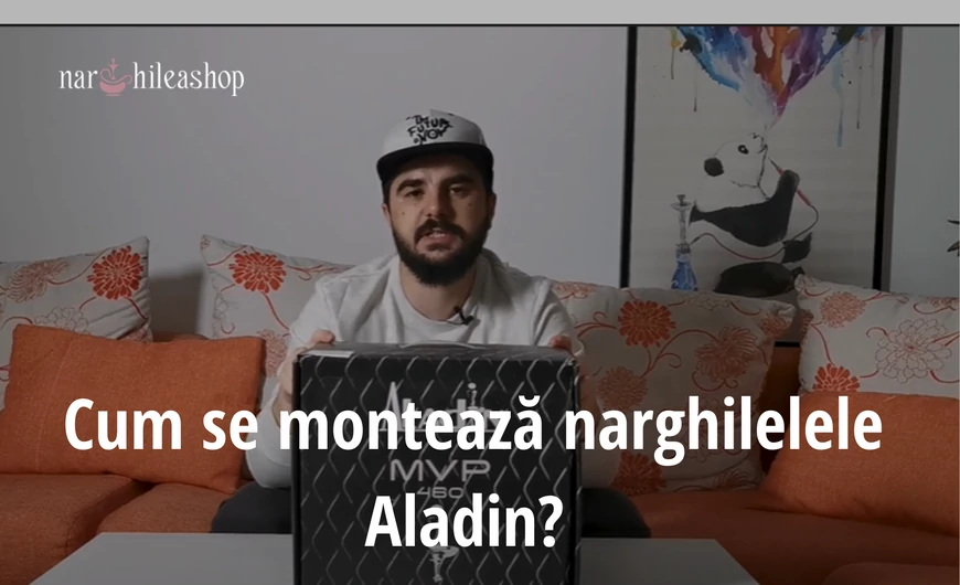 Cum se montează narghilelele Aladin? 