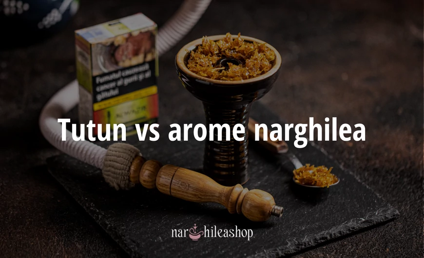 Tutun vs arome narghilea