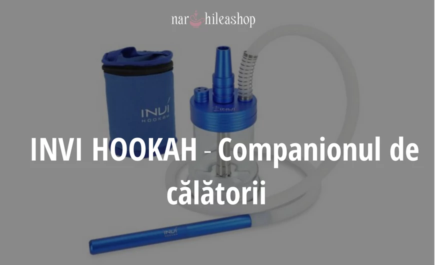 INVI HOOKAH - Companionul de călătorii 
