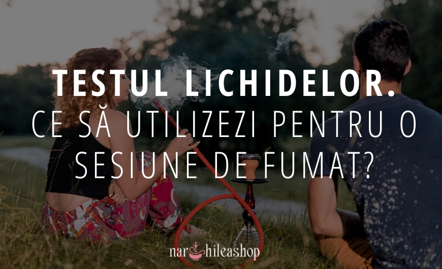 Testul lichidelor. Ce să utilizezi pentru o sesiune de fumat?