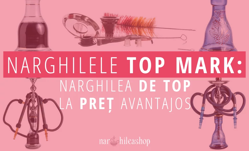 Top Mark: Narghilele Accesibile pentru Toți