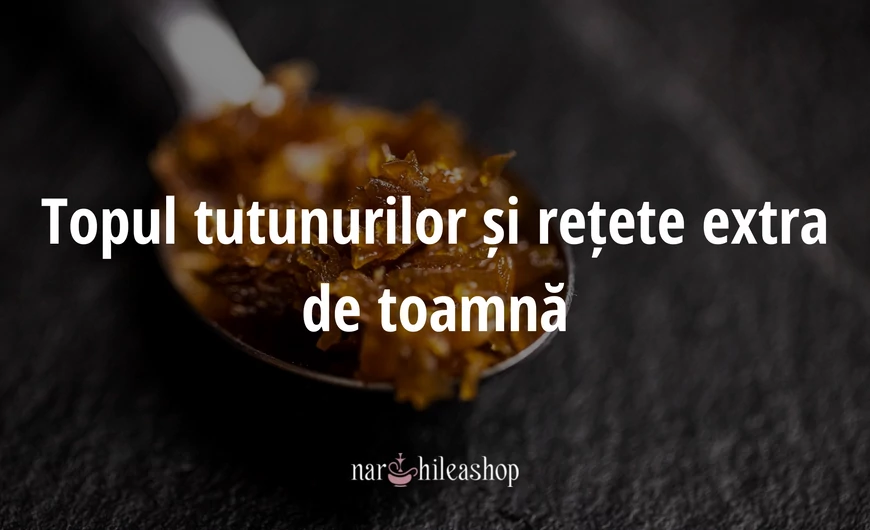 Topul tutunurilor și rețete extra de toamnă